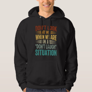 Don't Look At Me When We Are In A Don't Laugh Situ Hoodie