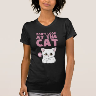 don't look at the cat T-Shirt