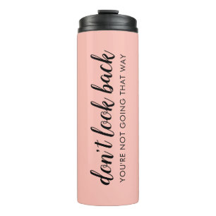 Don't Look Back   Modern Uplifting Peachy Pink Thermal Tumbler