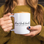 Don't Look Back | Modern Uplifting Positive Quote Coffee Mug<br><div class="desc">Simple, stylish “Don’t look back you’re not going that way” custom design with modern script typography in a minimalist design style inspired by positivity and looking forward. The text can easily be customised to add your own name or custom slogan for the perfect uplifting gift! #dontlookback #positivevibes #positivity #covid #covid19...</div>
