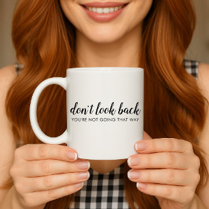 Don't Look Back   Modern Uplifting Positive Quote Coffee Mug