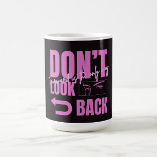 Don't Look Back Motivational Coffee Mug
