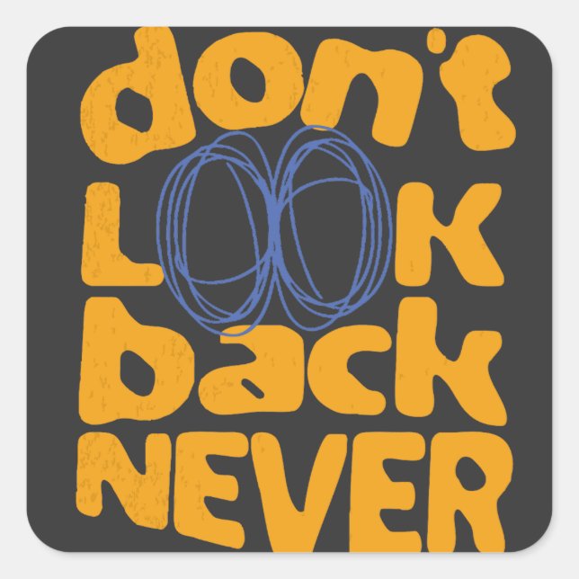 Don't Look Back Never Square Sticker (Front)