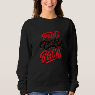 Don't Look Back Never Sweatshirt