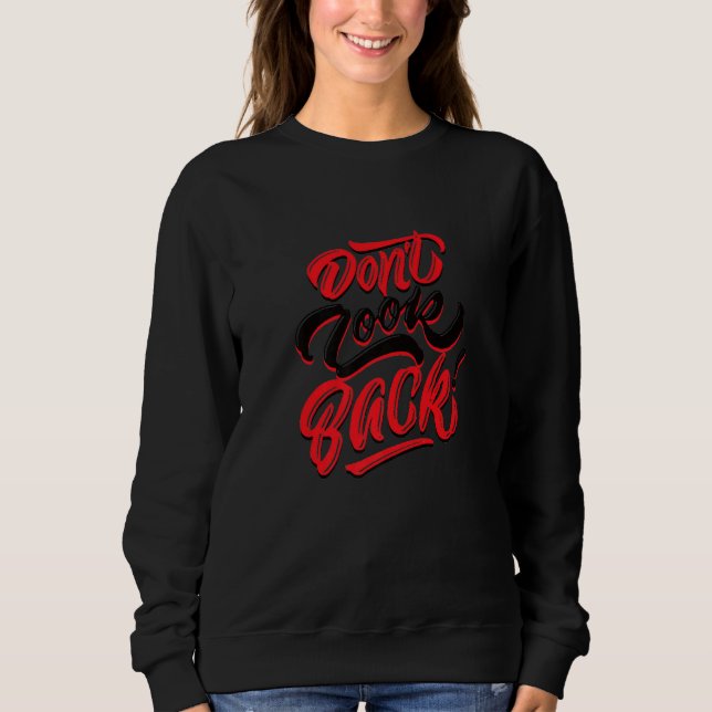 Don't Look Back Never Sweatshirt (Front)