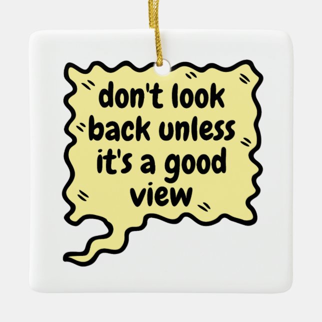 don't look back unless it\s a good view ceramic ornament (Front)