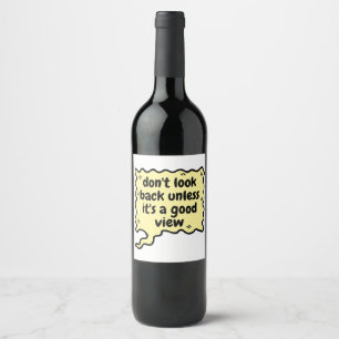 don't look back unless it\s a good view wine label