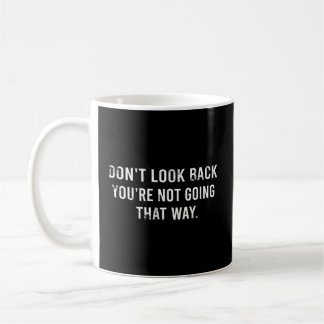 Don'T Look Back You'Re Not Going T Way Motivationa Coffee Mug