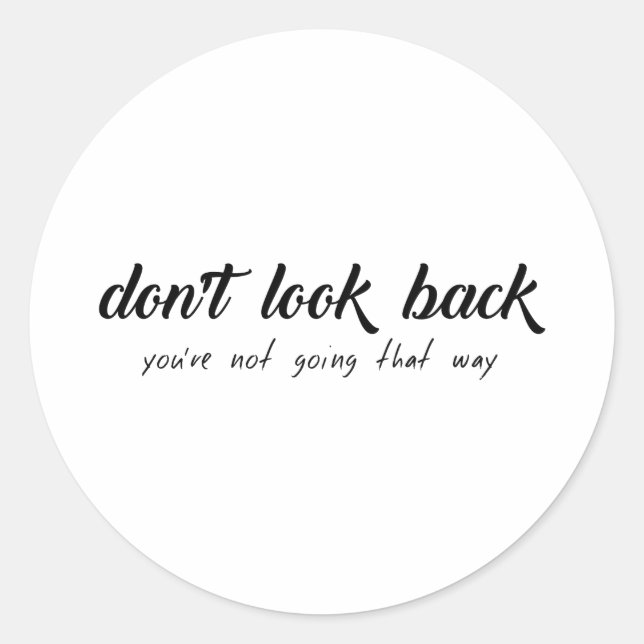 Don't Look Back You're Not Going That Way Classic Round Sticker (Front)