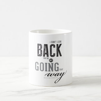 Don't look back, You're not going that way. Coffee Mug