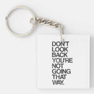 Don't Look Back You're Not Going That Way Key Ring