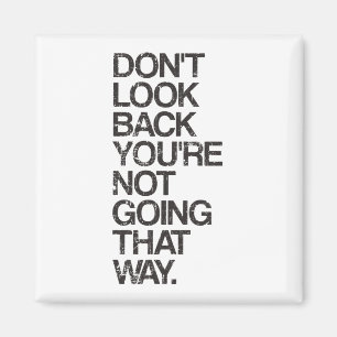 Don't Look Back You're Not Going That Way Magnet