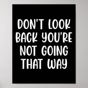 Dont Look Back Youre Not Going That Way Motivation Poster