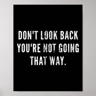 Dont Look Back Youre Not Going That Way Motivation Poster