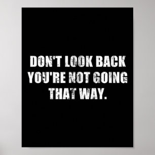Dont Look Back Youre Not Going That Way Motivation Poster