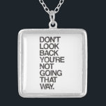 Don't Look Back You're Not Going That Way Silver Plated Necklace<br><div class="desc">Don't look back...  you're not going that way.  Wise words indeed!  A great motivational quote and inspirational slogan to keep yourself looking forward to the future,  rather than dwelling in the past.</div>