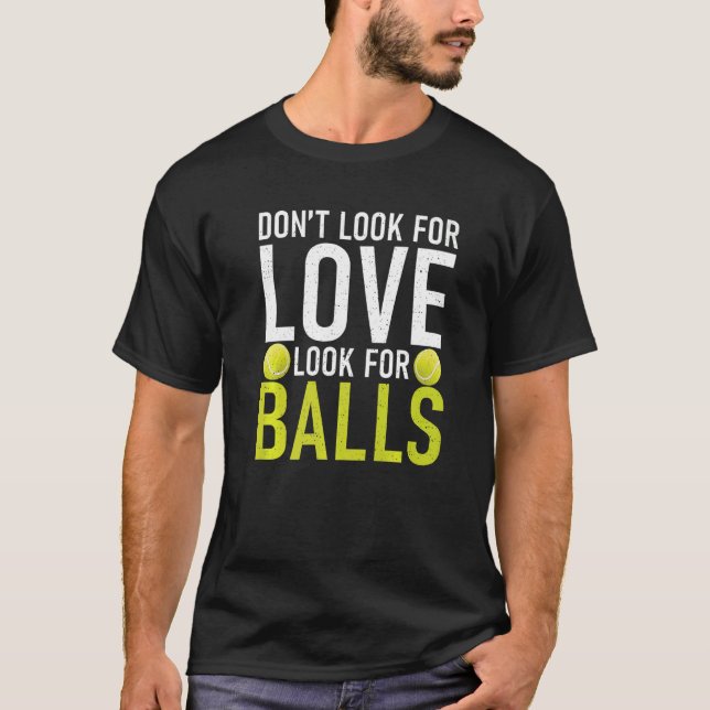 Dont look for Love look for Balls Tennis T-Shirt (Front)