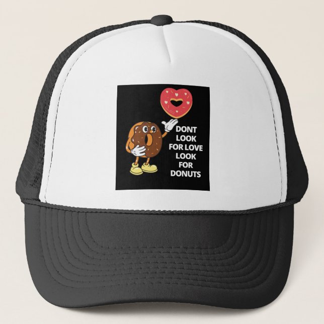 Don't look for love look for doughnuts trucker hat (Front)
