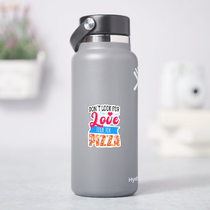 Don't Look For Love Look For Pizza Sticker