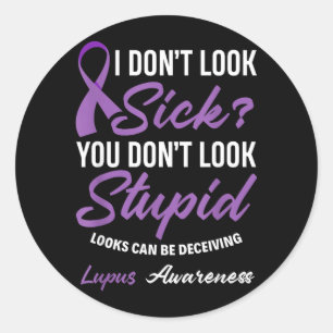 Dont Look Sick_ Dont Look Stupid Lupus Awareness Classic Round Sticker