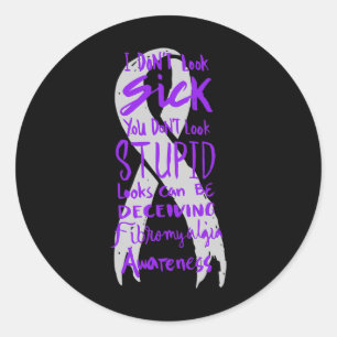 Don't Look Sick - You Don't Look Stupid - Fibromya Classic Round Sticker