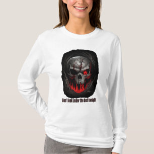 Don't look under the bed tonight T-Shirt