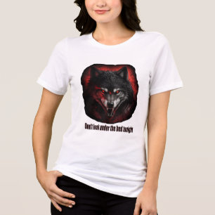 Don't look under the bed tonight Wolf Tri-Blend Shirt
