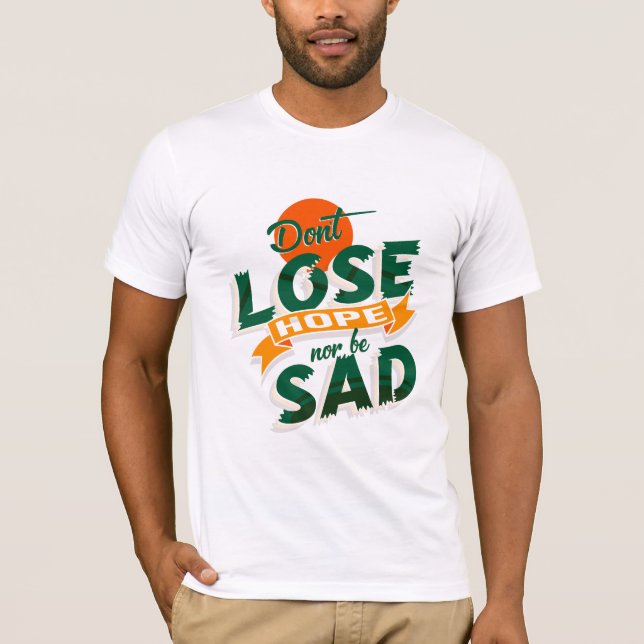 Don't Lose Hope nor be Sad T-Shirt (Front)