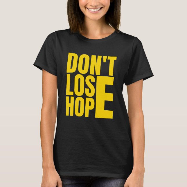 Don't Lose Hope - Positive Quote Message T-Shirt (Front)