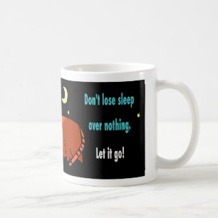 Don't lose sleep over nothing quote coffee mug