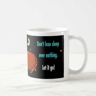Don't lose sleep over nothing quote coffee mug