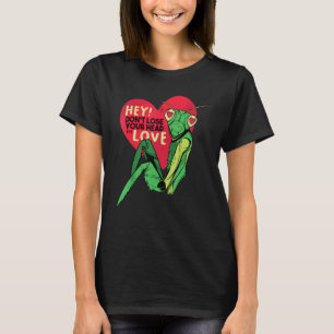Don't Lose your Head For Love Praying Mantis T-Shirt