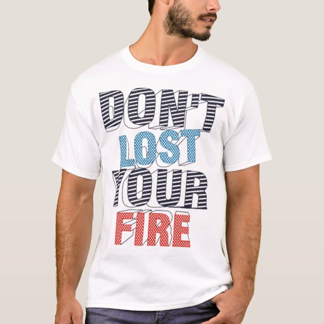 Don't lost your fire T-Shirt (Front)