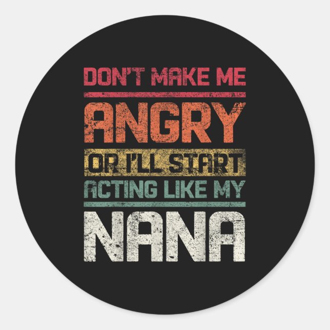 Don't Make Angry Or I'll Start Acting Like My Nana Classic Round Sticker (Front)