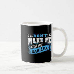 Don't make call babicka grandma - funny grandchild coffee mug