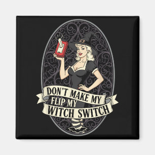 Dont Make Flip Witch Switch Woman Funny Halloween Magnet