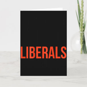 Dont Make Fun Of Liberals Without Me Funny Sarcasm Card