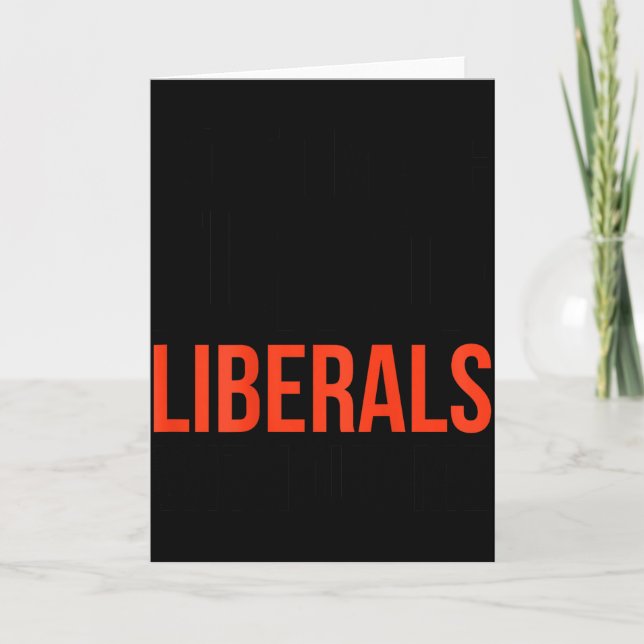 Dont Make Fun Of Liberals Without Me Funny Sarcasm Card (Front)