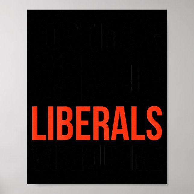 Dont Make Fun Of Liberals Without Me Funny Sarcasm Poster (Front)