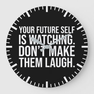 Don't Make Future Self Laugh - Funny Motivational Large Clock