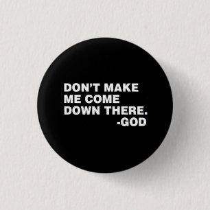 DON'T MAKE ME! 3 CM ROUND BADGE