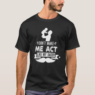Don't Make Me Act Like My Daddy Father Dad Father' T-Shirt