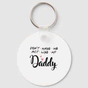 Don't Make Me Act Like My Daddy Key Ring
