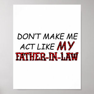 Don't Make Me Act Like My Father-in-law Shirt  Poster