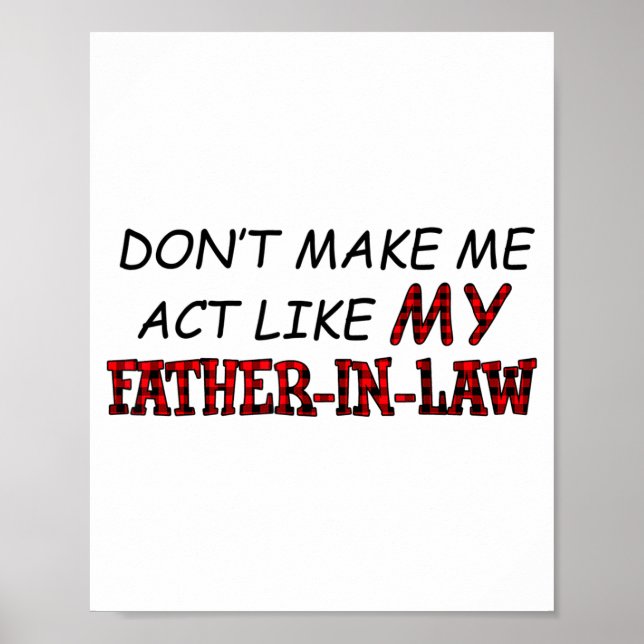 Don't Make Me Act Like My Father-in-law Shirt  Poster (Front)