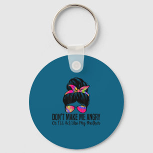 Don't make me angry i'll act like my mother funny key ring