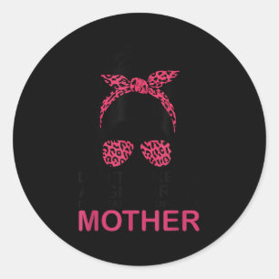 Don't make me angry i'll start acting like my moth classic round sticker