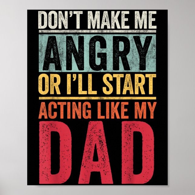 Don't Make Me Angry Or I'll Start Acting Like My D Poster (Front)