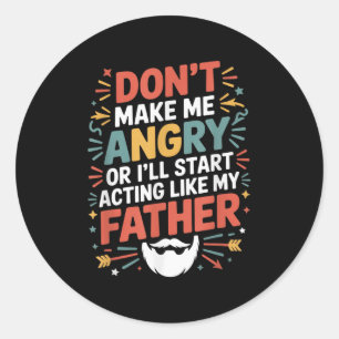 Don't Make Me Angry Or I'll Start Acting Like My F Classic Round Sticker