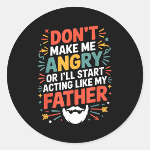 Don't Make Me Angry Or I'll Start Acting Like My F Classic Round Sticker